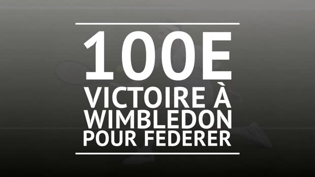  : Wimbledon - 100e victoire pour Federer !