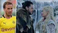 Mario Gotze Jon Snow Daenerys Targaryen